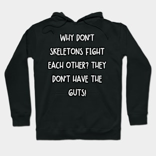 Why don't skeletons fight each other? They don't have the guts! Hoodie